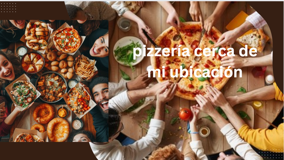 Pizzería Cerca de Mi Ubicación