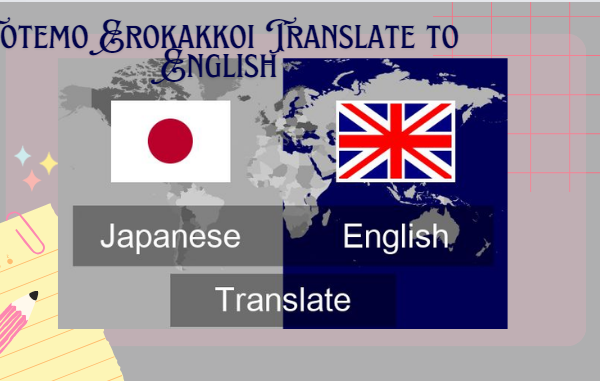 Totemo erokakkoi translate to English